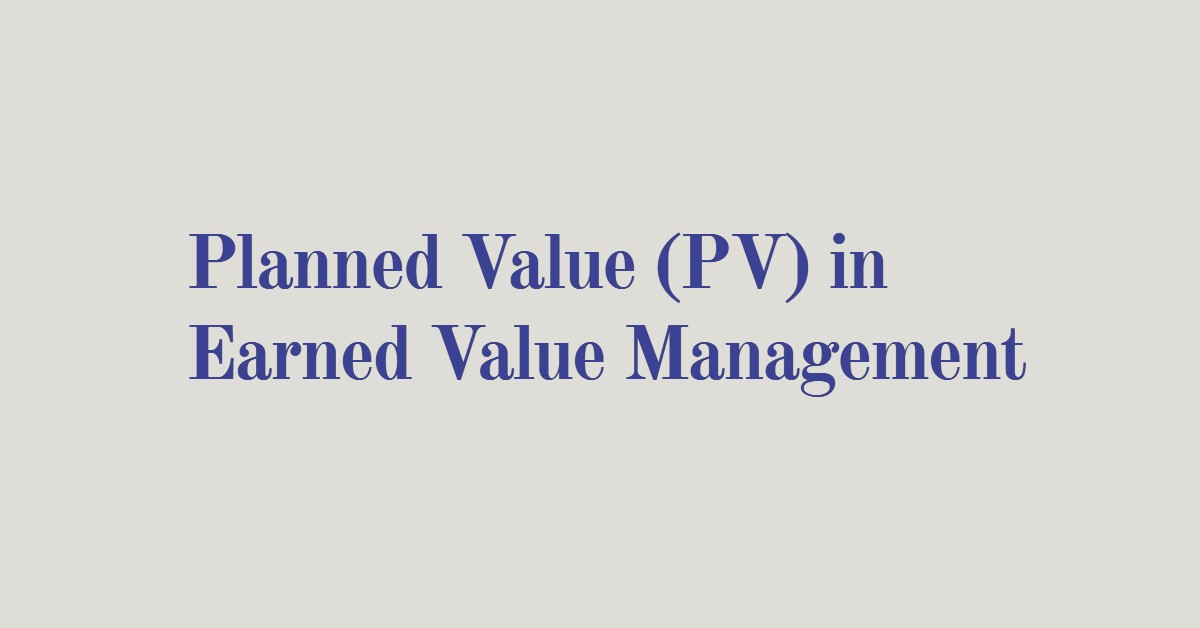 Planned Value (PV) in Earned Value Management