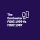 The Role of The Contractor in FIDIC 1999 Vs FIDIC 1987